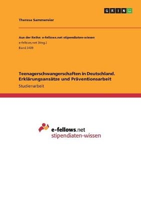 Teenagerschwangerschaften in Deutschland. ErklÃ¤rungsansÃ¤tze und PrÃ¤ventionsarbeit - Theresa Sammereier