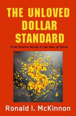Unloved Dollar Standard -  Ronald I. McKinnon