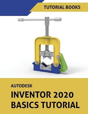 Autodesk Inventor 2020 Basics Tutorial -  Tutorial Books