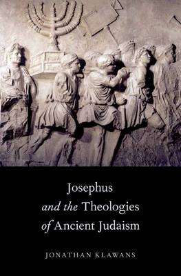 Josephus and the Theologies of Ancient Judaism -  Jonathan Klawans