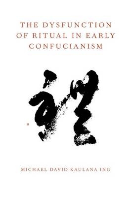 Dysfunction of Ritual in Early Confucianism -  Michael David Kaulana Ing