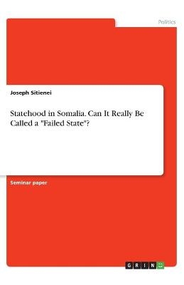 Statehood in Somalia. Can It Really Be Called a "Failed State"? - Joseph Sitienei