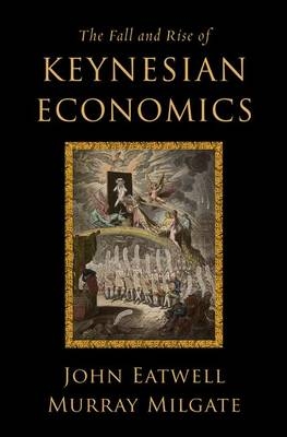 Fall and Rise of Keynesian Economics -  John Eatwell,  Murray Milgate