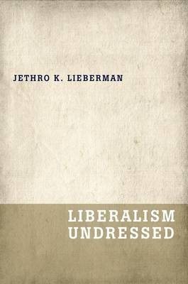 Liberalism Undressed -  Jethro K. Lieberman