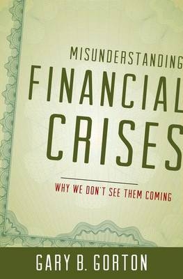 Misunderstanding Financial Crises -  Gary B. Gorton