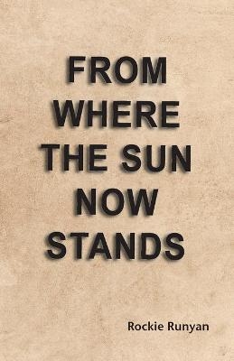 From Where the Sun Now Stands - Rockie Runyan
