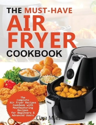 The Must-Have Air Fryer Cookbook - Clara Miles