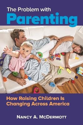 The Problem with Parenting - Nancy A. McDermott