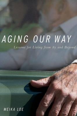 Aging Our Way -  Meika Loe