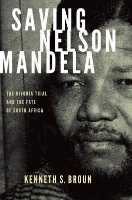 Saving Nelson Mandela -  Kenneth S. Broun