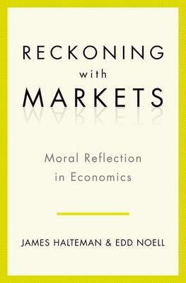 Reckoning with Markets -  James Halteman,  Edd S. Noell