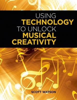 Using Technology to Unlock Musical Creativity -  Scott Watson