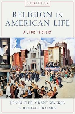 Religion in American Life -  Randall Balmer,  Jon Butler,  Grant Wacker