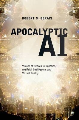 Apocalyptic AI -  Robert M. Geraci