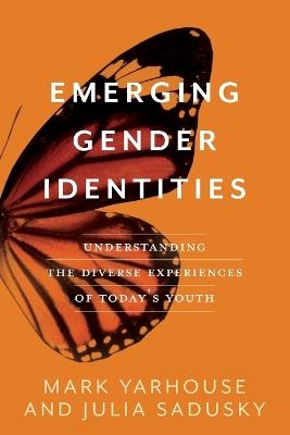 Emerging Gender Identities - Mark Yarhouse, Julia Sadusky