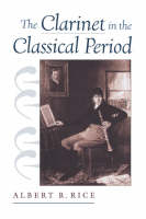 Clarinet in the Classical Period -  Albert R. Rice