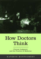 How Doctors Think -  Kathryn Mongtomery