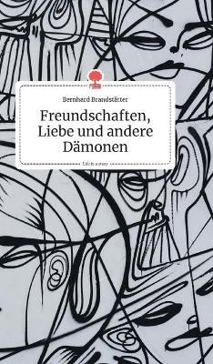 Freundschaften, Liebe und andere Dämonen. Life is a Story - story.one - Bernhard Brandstätter