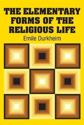 The Elementary Forms of the Religious Life - Emile Durkheim