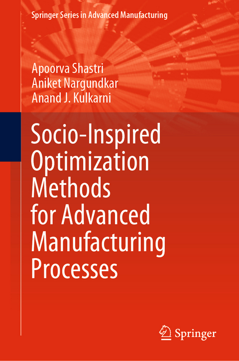 Socio-Inspired Optimization Methods for Advanced Manufacturing Processes - Apoorva Shastri, Aniket Nargundkar, Anand J. Kulkarni