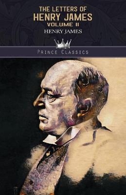 The Letters of Henry James (volume II) - Henry James