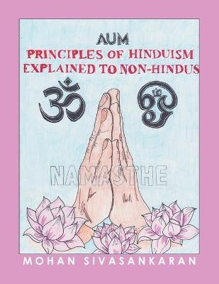 Principles of Hinduism Explained to Non-Hindus - Mohan Sivasankaran