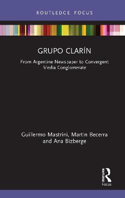 Grupo Clarín - Guillermo Mastrini, Martin Becerra, Ana Bizberge