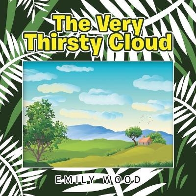 The Very Thirsty Cloud - Emily Wood