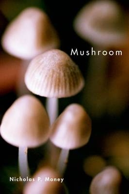 Mushroom -  Nicholas P. Money