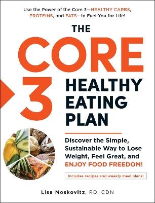 The Core 3 Healthy Eating Plan - Lisa Moskovitz