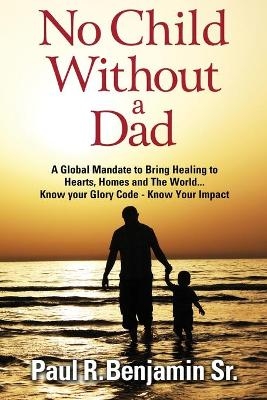 No Child Without A Dad - Paul R Benjamin