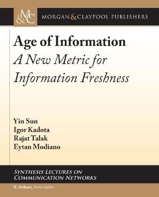 Age of Information - Yin Sun, Igor Kadota, Rajat Talak, Eytan Modiano