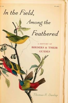 In the Field, Among the Feathered -  Thomas R. Dunlap