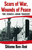 Scars of War, Wounds of Peace -  Shlomo Ben-Ami