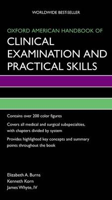Oxford American Handbook of Clinical Examination and Practical Skills -  Elizabeth Burns,  James Whyte IV,  Kenneth Korn