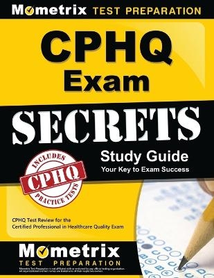 Cphq Exam Secrets Study Guide - 
