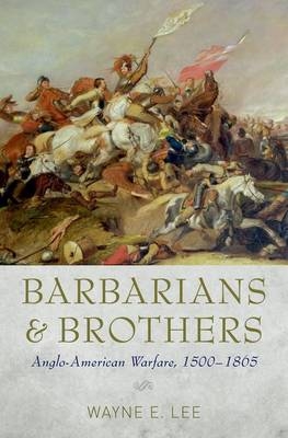 Barbarians and Brothers -  Wayne E. Lee