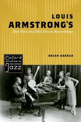 Louis Armstrong's Hot Five and Hot Seven Recordings -  Brian Harker