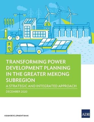 Transforming Power Development Planning in the Greater Mekong Subregion -  Asian Development Bank