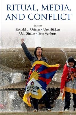 Ritual, Media, and Conflict -  Ronald L. Grimes,  Ute Husken,  Udo Simon,  Eric Venbrux