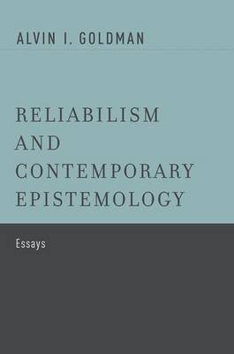 Reliabilism and Contemporary Epistemology -  Alvin I. Goldman