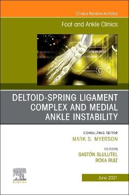 Deltoid-Spring Ligament Complex and Medial Ankle Instability, An issue of Foot and Ankle Clinics of North America - 