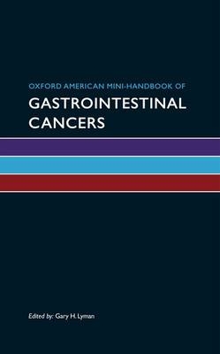 Oxford American Mini-Handbook of Gastrointestinal Cancers -  Gary H. Lyman