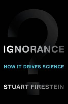 Ignorance -  Stuart Firestein