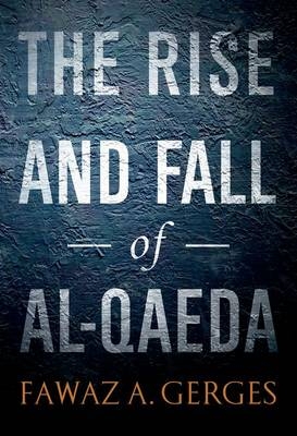 Rise and Fall of Al-Qaeda -  Fawaz A. Gerges