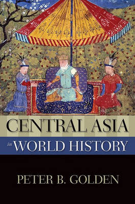 Central Asia in World History -  Peter B. Golden