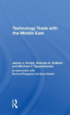 Technology Trade With The Middle East - James J. Emery, Norman A Graham, Michael F Oppenheimer