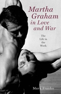 Martha Graham in Love and War -  Mark Franko