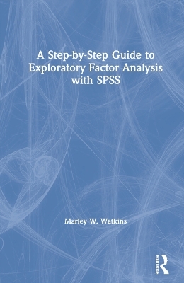 A Step-by-Step Guide to Exploratory Factor Analysis with SPSS - Marley W. Watkins