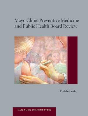 Mayo Clinic Preventive Medicine and Public Health Board Review - MPH MD  MHPE Prathibha Varkey